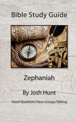 Bible Study Guide -- Zephaniah by Josh Hunt