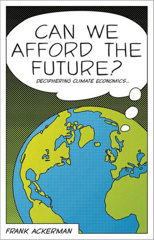 Can We Afford the Future?: The Economics of a Warming World by Frank Ackerman