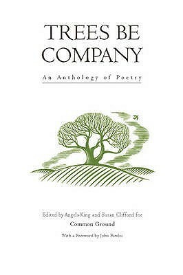 Trees Be Company: An Anthology of Poetry by Angela King