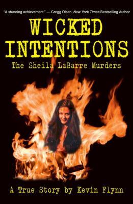 Wicked Intentions: The Sheila Labarre Murders A A True Story by Kevin Flynn