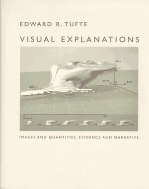 Visual Explanations: Images and Quantities, Evidence and Narrative by Edward R. Tufte