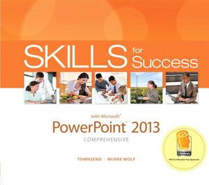 Skills for Success with PowerPoint 2013 Comprehensive by Stephanie Murre-Wolf