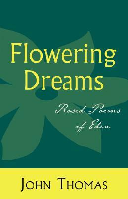 Flowering Dreams: Rosed Poems of Eden by John Thomas