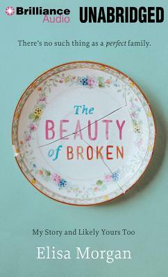 The Beauty of Broken: My Story and Likely Yours Too by Elisa Morgan