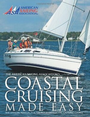 Coastal Cruising Made Easy (The American Sailing Association's Coastal Cruising Made Easy) by Billy Black, Peter Bull, American Sailing Association