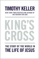 King's Cross: The Story of the World in the Life of Jesus by Timothy Keller