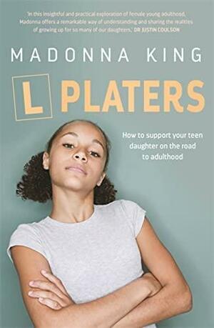 L Platers: How to support your teen daughter on the road to adulthood by Madonna King