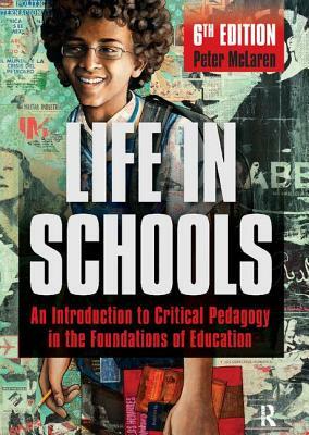 Life in Schools: An Introduction to Critical Pedagogy in the Foundations of Education by Peter McLaren