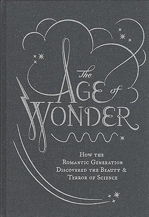 The Age of Wonder: How the Romantic Generation Discovered the Beauty and Terror of Science by Richard Holmes