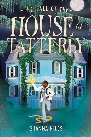 The Fall of the House of Tatterly by Shanna Miles