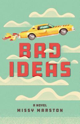 Bad Ideas by Missy Marston