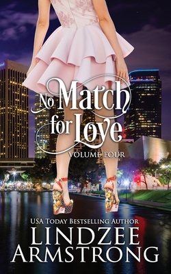 No Match for Love Volume Four: Match Me Again, Mistakenly Matched, My Fake Match, Matched by Design by Lindzee Armstrong