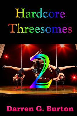 Hardcore Threesomes 2 by Darren G. Burton