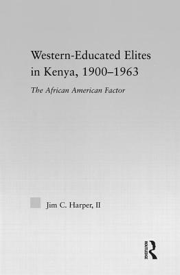 Western-Educated Elites in Kenya, 1900-1963: The African American Factor by Jim C. Harper