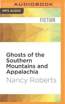 Ghosts of the Southern Mountains and Appalachia by Nancy Roberts