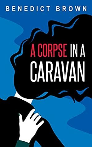 A Corpse in A Caravan by Benedict Brown