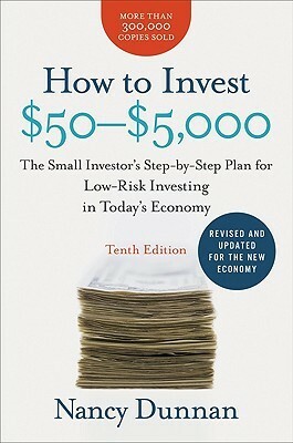 How to Invest $50-$5,000 10e: The Small Investor's Step-by-Step Plan for Low-Risk Investing in Today's Economy by Nancy Dunnan