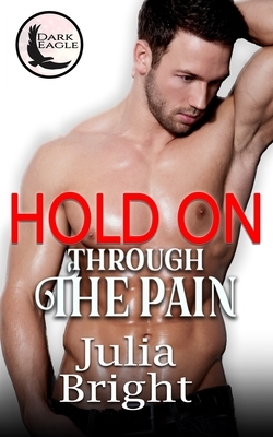 Hold On Through The Pain: A Romantic Suspense Story by Julia Bright