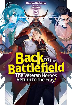 Back to the Battlefield: The Veteran Heroes Return to the Fray! Volume 3 by Kiraku Kishima