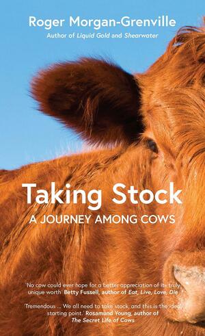Taking Stock: A Journey Among Cows by Roger Morgan-Grenville