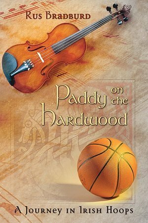 Paddy on the Hardwood: A Journey in Irish Hoops by Rus Bradburd