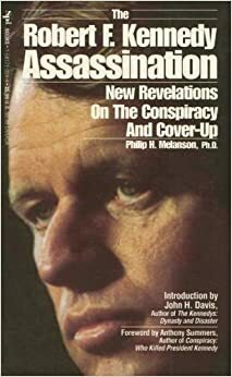 The Robert F. Kennedy Assassination: New Revelations on the Conspiracy & Cover-up, 1968-91 by Philip H. Melanson