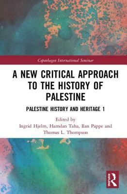 A New Critical Approach to the History of Palestine: Palestine History and Heritage Project 1 by 