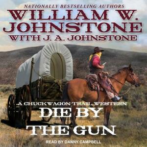 Die by the Gun by William W. Johnstone