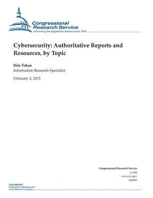 Cybersecurity: Authoritative Reports and Resources, by Topic by Congressional Research Service