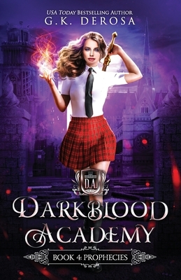 Darkblood Academy: Book Four: Prophecies by G.K. DeRosa