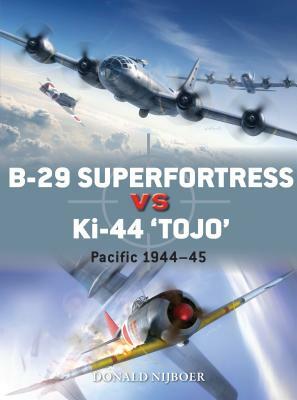 B-29 Superfortress Vs Ki-44 "tojo": Pacific Theater 1944-45 by Donald Nijboer