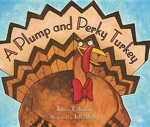 A Plump And Perky Turkey by Teresa Bateman, Jeff Shelly