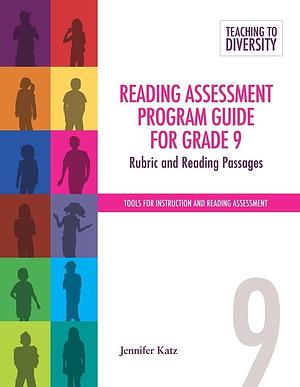 Reading Assessment Program Guide for Grade 9: Rubric and Reading Passages by Jennifer Katz