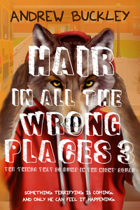Hair in All the Wrong Places 3: Things That Go Bump in the Night by Andrew Buckley