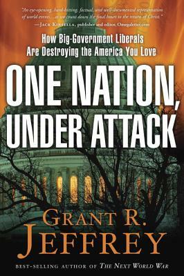 One Nation, Under Attack: How Big-Government Liberals Are Destroying the America You Love by Grant R. Jeffrey