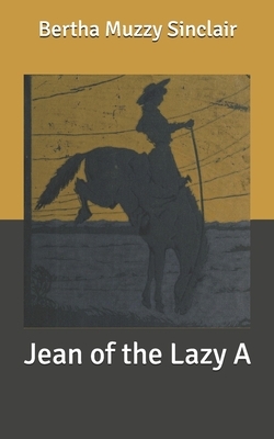 Jean of the Lazy A by Bertha Muzzy Sinclair