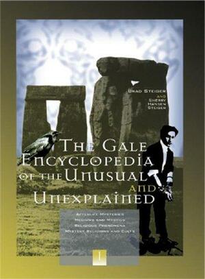 The Gale Encyclopedia of the Unusual and Unexplained, 3 Volume Set by Sherry Hansen Steiger, Brad Steiger