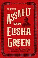 The Assault on Elisha Green: Race and Religion in a Kentucky Community by Randolph Paul Runyon