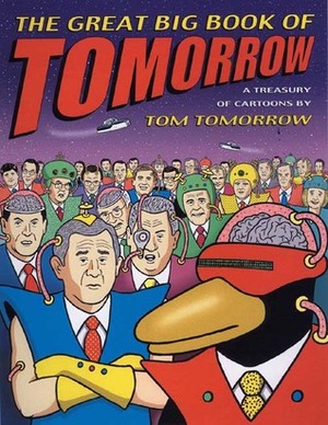 The Great Big Book of Tomorrow: A Treasury of Cartoons by Tom Tomorrow