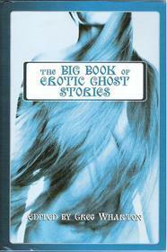 The Big Book of Erotic Ghost Stories by James McConnon, M. Christian, Susie Santiago, Skian McGuire, Simon Sheppard, Maxim Jakubowski, Susannah Indigo, Felice Picano, Kathy Perrin, Steve Berman, Greg Wharton, Sarah Felt, Elyn Selu, Michelle Scalise, Beth Greenwood, Dodie Bellamy, O'Neil de Noux, Sean Meriwether, C.S. Fuqua, Jeff Mann, Wayne Courtois