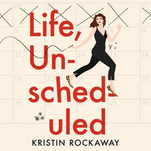 Life, Unscheduled by Kristin Rockaway