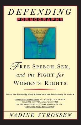 Defending Pornography: Free Speech, Sex, and the Fight for Women's Rights by Nadine Strossen
