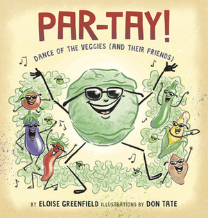 PAR-TAY!: Dance of the Veggies (And Their Friends) by Don Tate, Eloise Greenfield