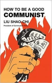 How to Be a Good Communist by Liu Shaoqi, Liu Shao-Chi