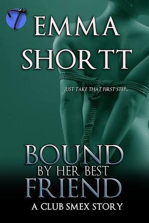 Bound by Her Best Friend by Emma Shortt