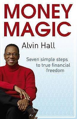 Money Magic: Seven simple steps to true financial freedom by Alvin Hall, Alvin Hall