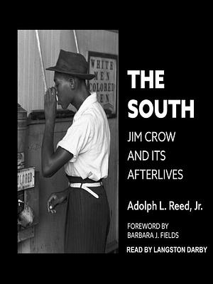 The South: Jim Crow and Its Afterlives by Adolph L. Reed Jr.