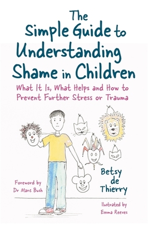 The Simple Guide to Understanding Shame in Children: What It Is and How to Help by Emma Reeves, Betsy De Thierry