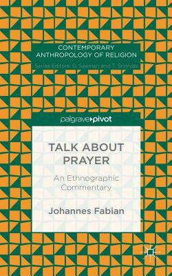 Talk about Prayer: An Ethnographic Commentary by Johannes Fabian