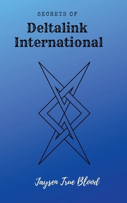Secrets Of Deltalink International: Pawns Of Revenge by Jaysen True Blood